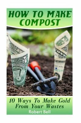 #ad How to Make Compost : 10 Ways to Make Gold from Your Wastes Paperback by Bel... $15.04