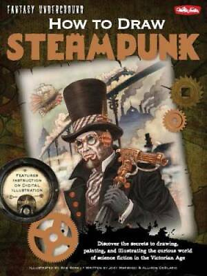 How to Draw Steampunk: Discover the secrets to drawing painting and ill GOOD $4.35