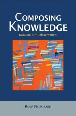 Composing Knowledge: Readings for College Writers by Norgaard Rolf $4.14