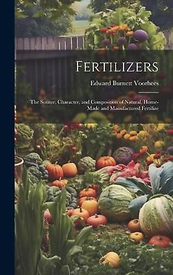 #ad Fertilizers: The Source Character and Composition of Natural Home made and Ma $45.82