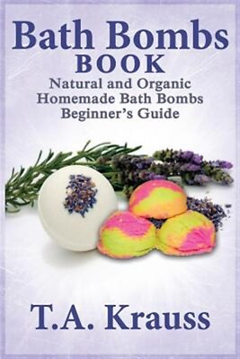 Bath Bombs Book : Natural and Organic Homemade Bath Bombs Beginner#x27;s Guide P... $15.12