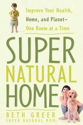 Super Natural Home: Improve Your Health Home and Planet One Room at GOOD $3.59