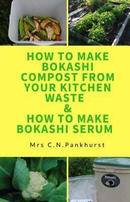 How to Make Bokashi Compost from Your Kitchen Waste amp; How to Make Bokashi Ser... $12.37