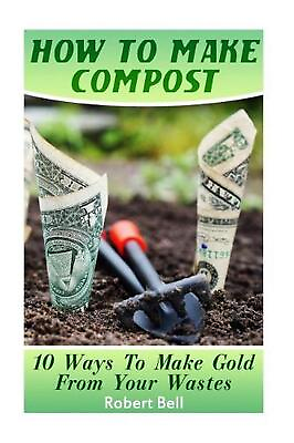 #ad #ad How to Make Compost: 10 Ways to Make Gold from Your Wastes: Gardening Indoors $15.06