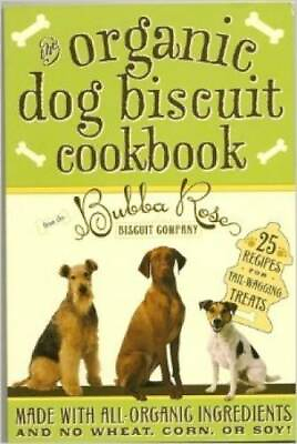 Organic Dog Biscuit Cookbook Paperback By Bubba Rose Biscuit Company GOOD $3.59