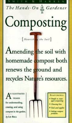 Smith amp; Hawken: Hands On Gardener: Composting Smith amp; Hawken the Ha VERY GOOD $3.59