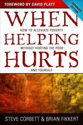 When Helping Hurts: How to Alleviate Poverty Without Hurting the Poor . . GOOD $3.95
