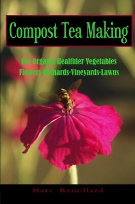 #ad #ad COMPOST TEA MAKING: FOR ORGANIC HEALTHIER VEGETABLES By Marc Remillard **Mint** $19.95
