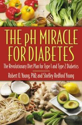 The pH Miracle for Diabetes: The Revolutionary Diet Plan for Type 1 and T GOOD $3.98