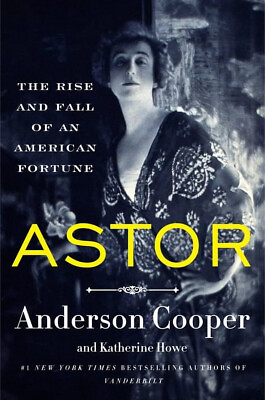 Astor : The Rise and Fall of an American Fortune by Katherine Howe and Anderson $19.99