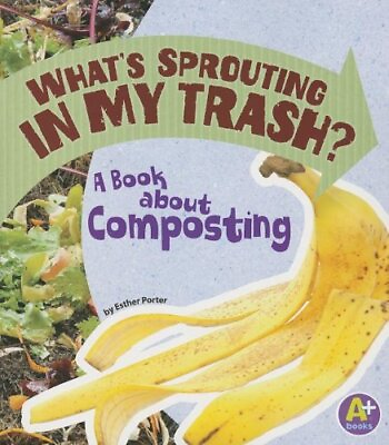 #ad #ad WHAT#x27;S SPROUTING IN MY TRASH: A BOOK ABOUT COMPOSTING By Esther Porter EXCELLENT $14.75