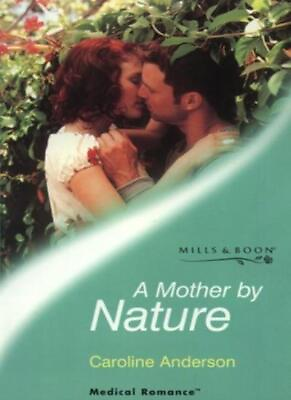 #ad A Mother by Nature Mills amp; Boon Medical By Caroline Anderson $18.84