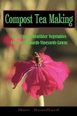 #ad Compost Tea Making : For Organic Healthier Vegetables Flowers Orchards Vin... $20.18