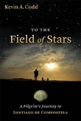 #ad To the Field of Stars: A Pilgrim#x27;s Journey to Santiago de Compostela GOOD $5.75