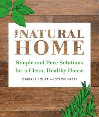 The Natural Home: Simple Pure Cleaning Solutions and Recipes for a Healt GOOD $4.39