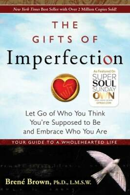The Gifts of Imperfection: Let Go of Who You Think You#x27;re Supposed to Be GOOD $3.81