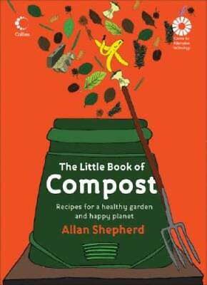 The Little Book of Compost: Recipes for a Healthy Garden and Happy P VERY GOOD $4.39
