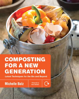 Composting for a New Generation: Latest Techniques for the Bin and Beyond GOOD $8.05
