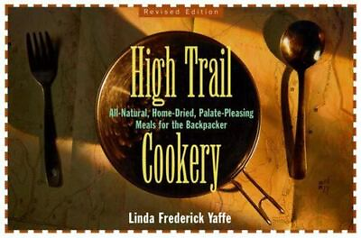 High Trail Cookery: All Natural Home Dried Palate Pleasing Meals for the... $5.30