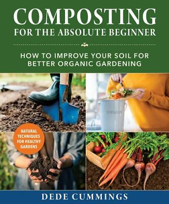 Composting for the Absolute Beginner: How to Improve Your Soil for Better Organi $12.97