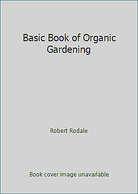 Basic Book of Organic Gardening by Robert Rodale $4.09
